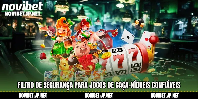 Filtro de segurança para Jogos de Caça-níqueis Confiáveis