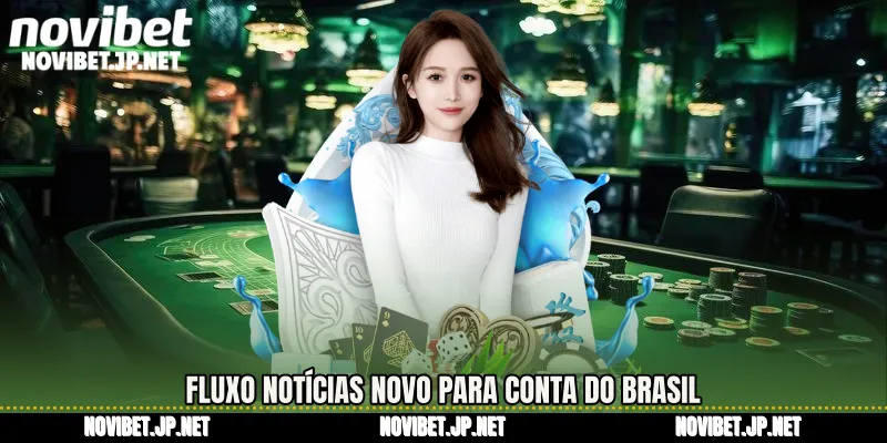 Fluxo Notícias Novo para conta do Brasil